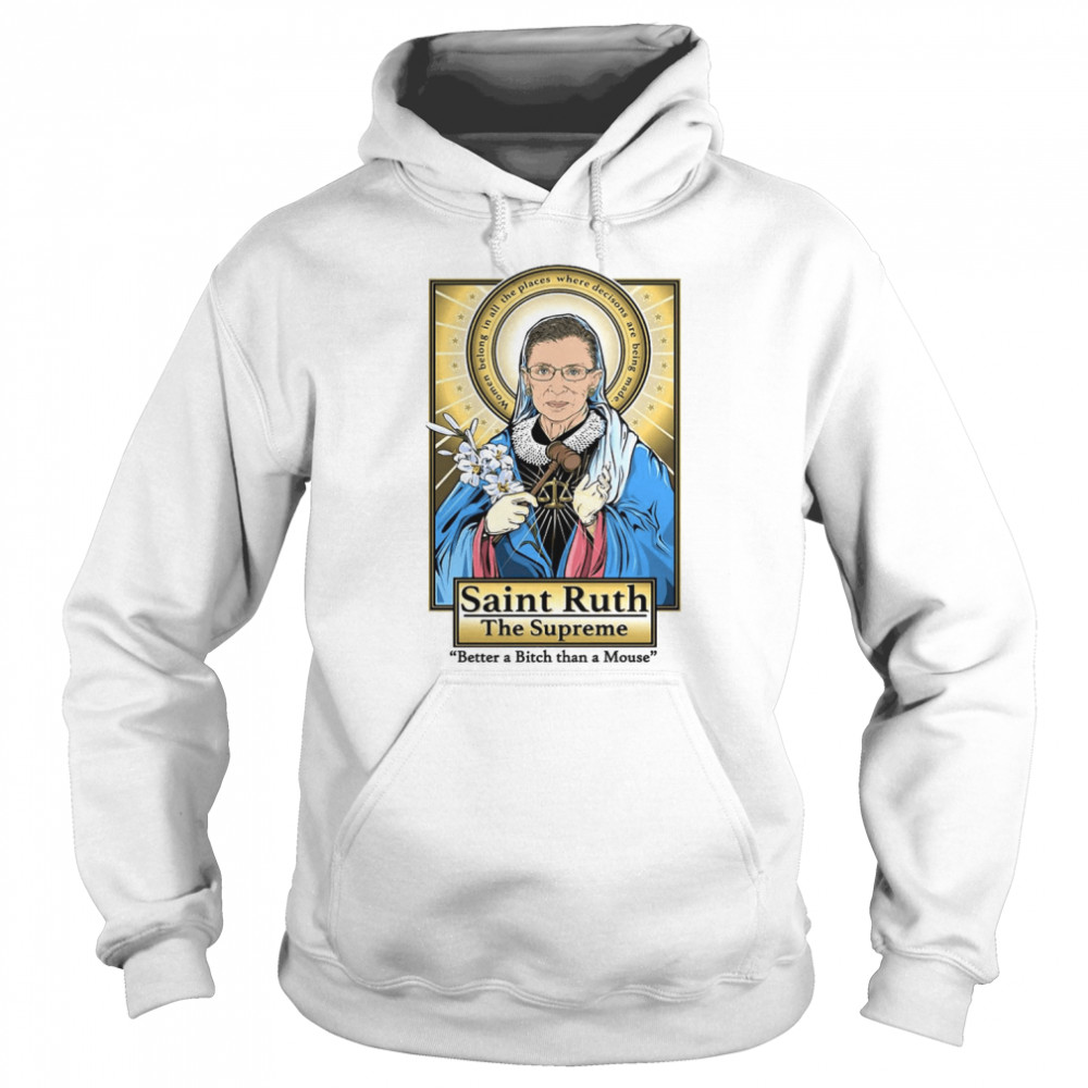 Ruth Bader Ginsburg Saint Ruth The Supreme Better A Bitch Than A Mouse Unisex Hoodie