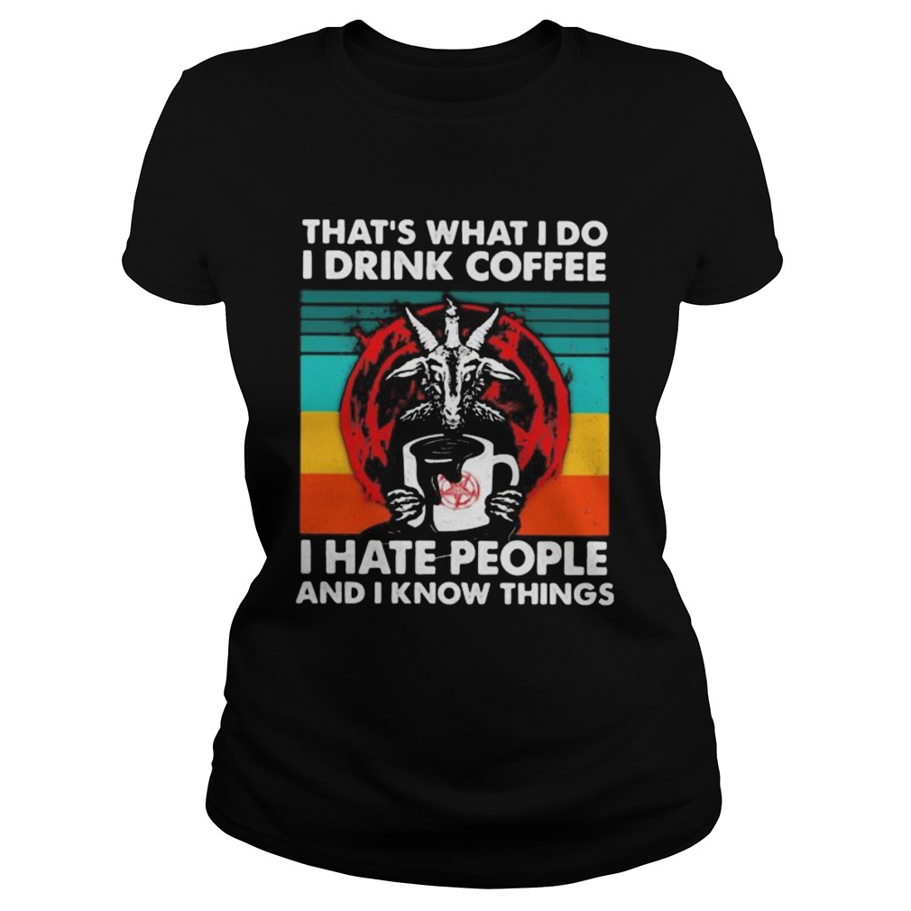 Satanic Thats what i do i drink coffee i hate people and i know things vintage retro Classic Ladies