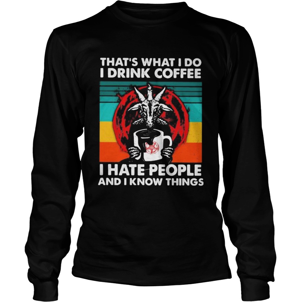 Satanic Thats what i do i drink coffee i hate people and i know things vintage retro Long Sleeve