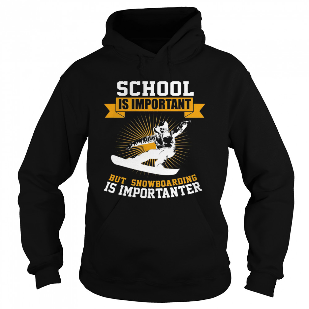 School Is Important But Snowboarding Is Importanter  Unisex Hoodie