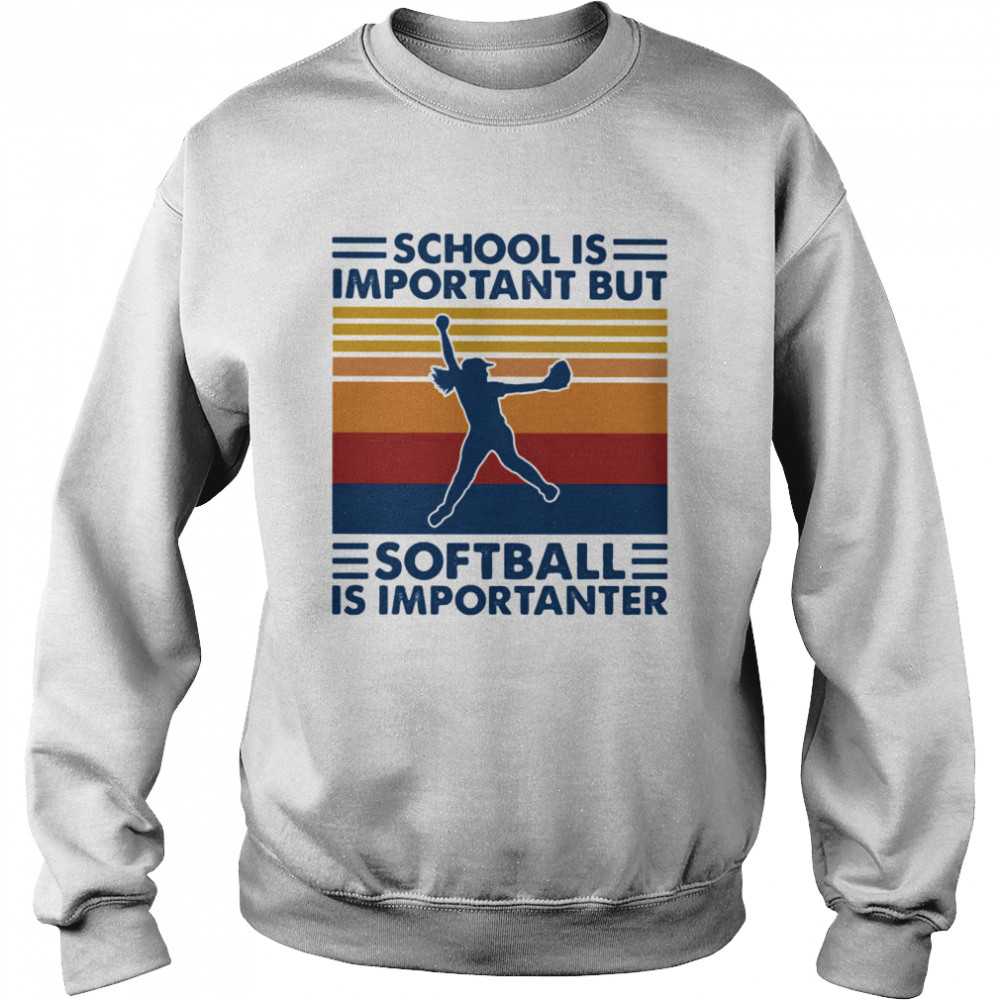 School Is Important But Softball Is Importanter Vintage Retro Unisex Sweatshirt