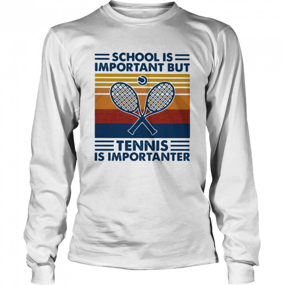 School Is Important But Tennis Is Importanter Vintage Retro Long Sleeved T-shirt