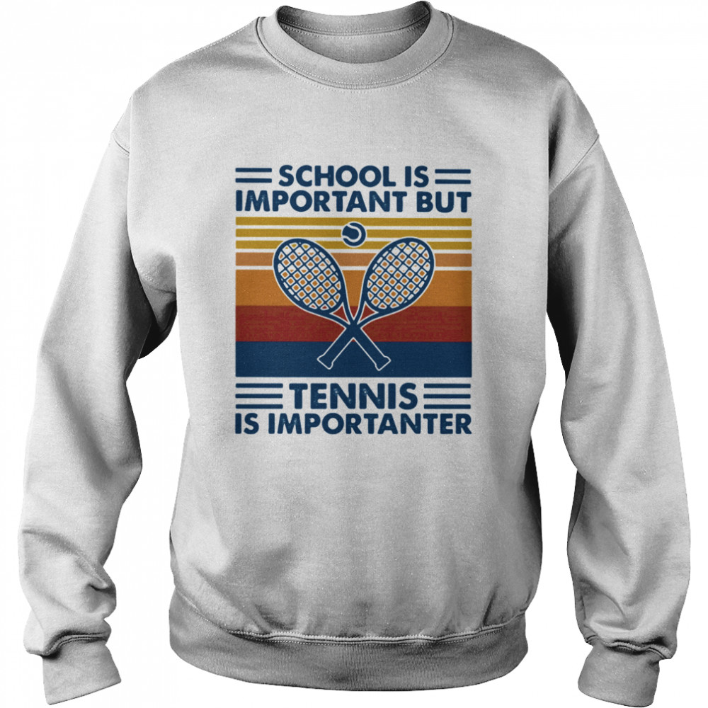 School Is Important But Tennis Is Importanter Vintage Retro Unisex Sweatshirt