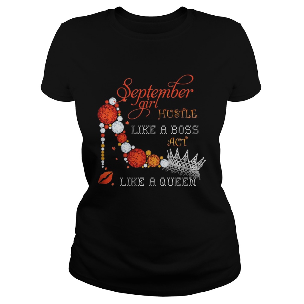 September girl hustle like a boss act like a queen Classic Ladies