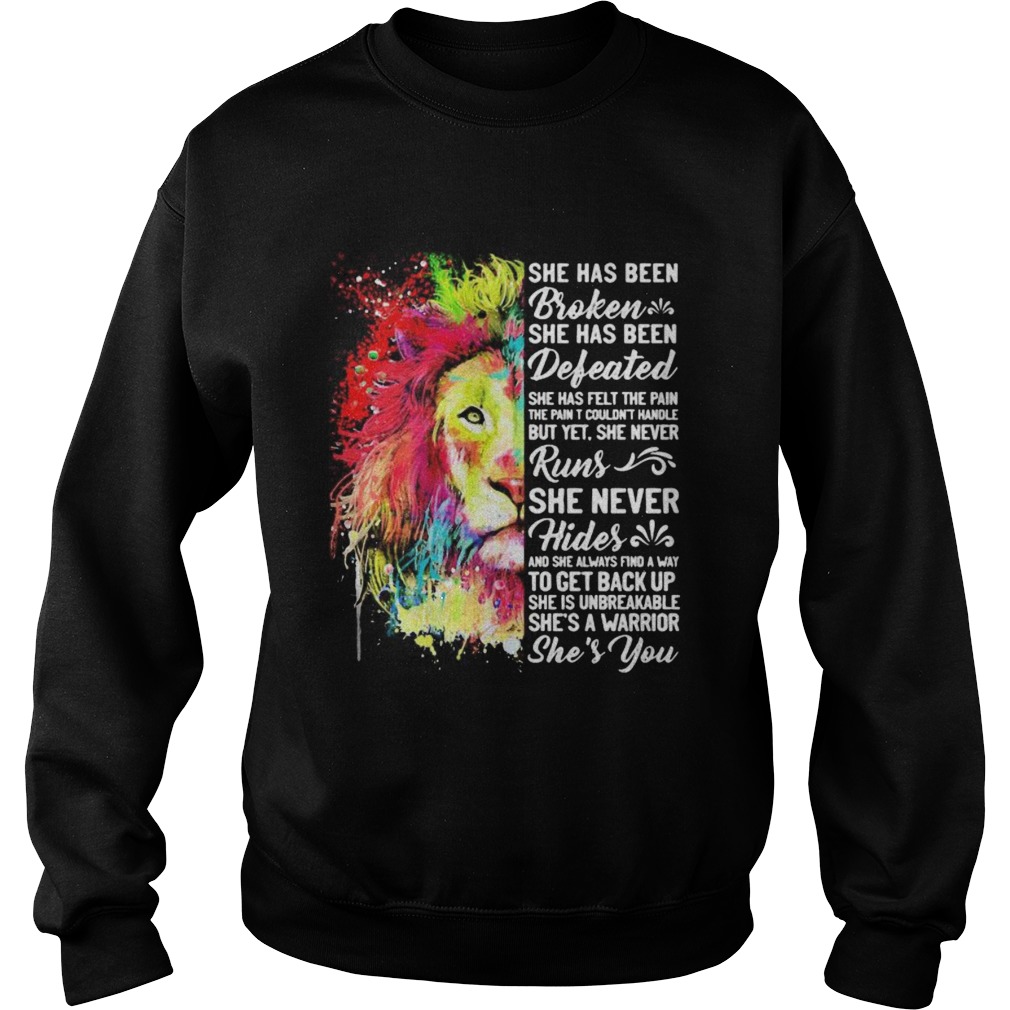 She has been broken she has been defeated she has felt the pain that most couldnt handle but yet Sweatshirt