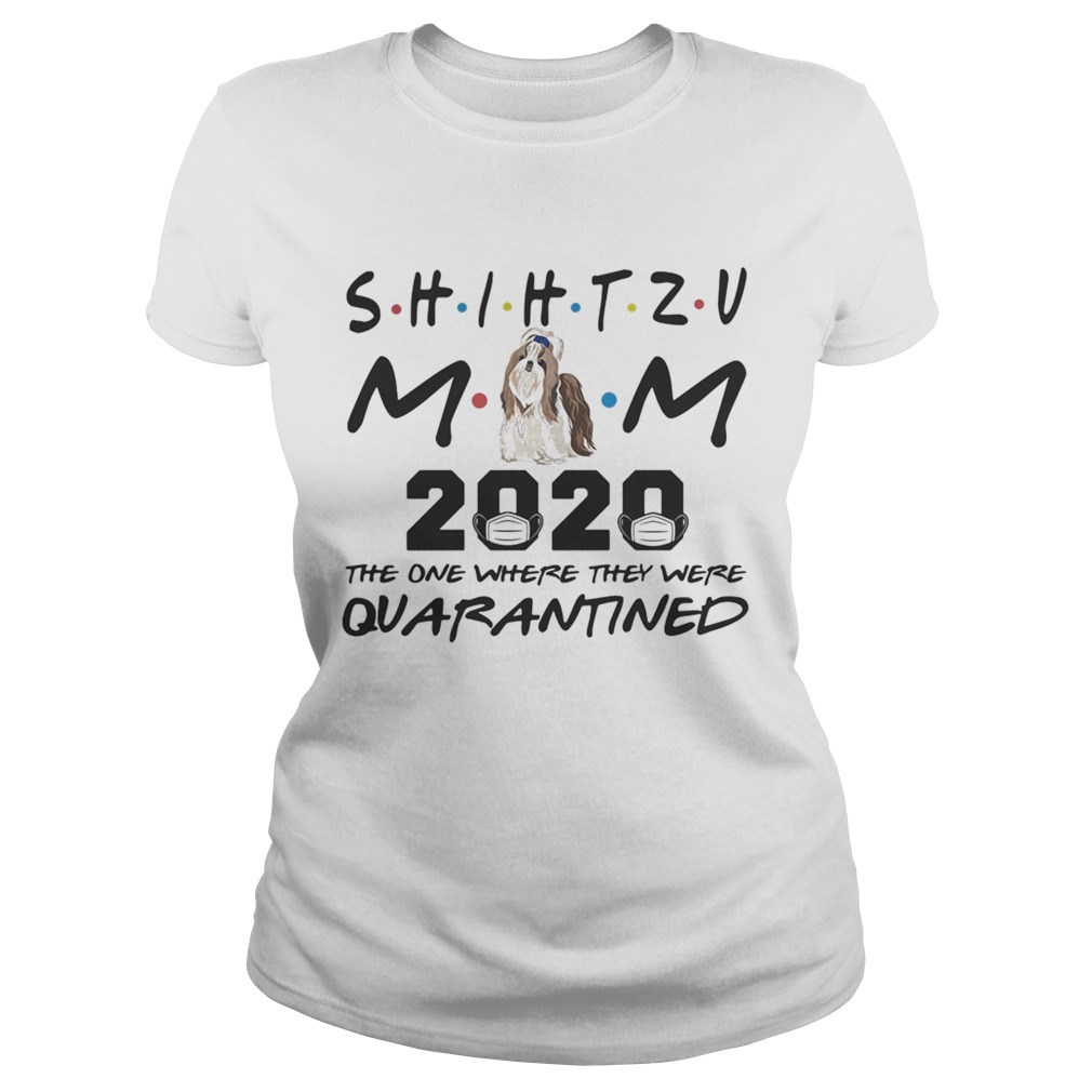 Shihtzu mom 2020 mask the one where they were quarantined Classic Ladies