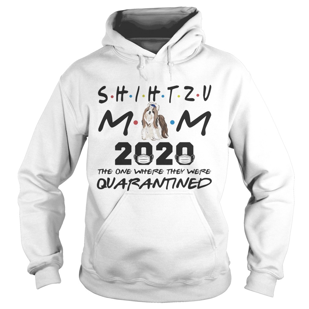 Shihtzu mom 2020 mask the one where they were quarantined Hoodie