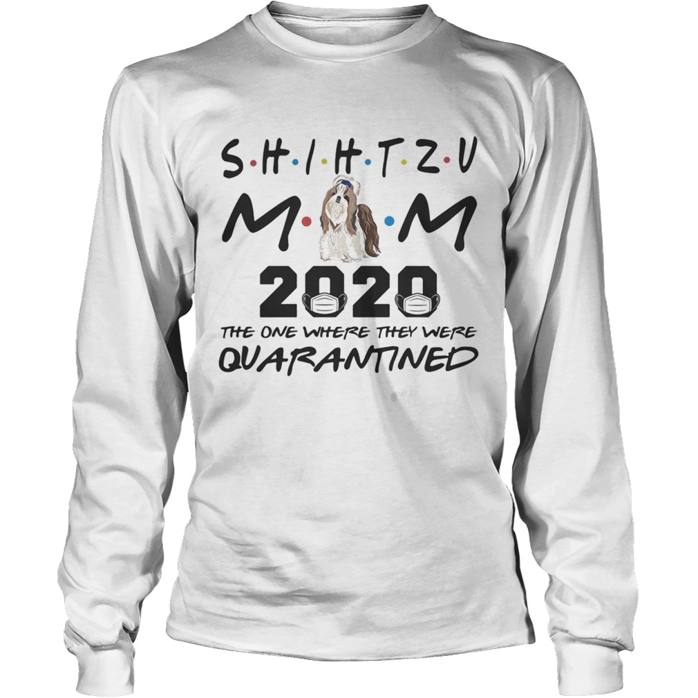 Shihtzu mom 2020 mask the one where they were quarantined Long Sleeve