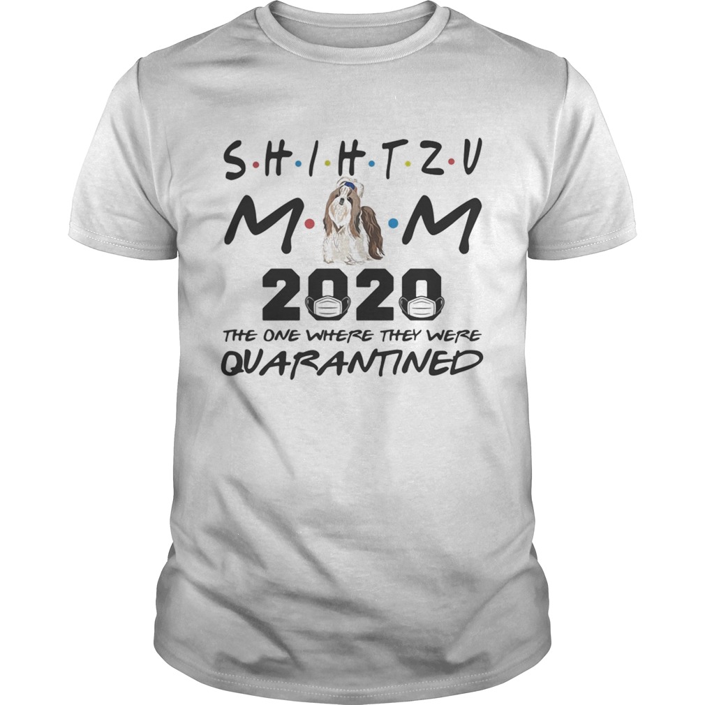 Shihtzu mom 2020 mask the one where they were quarantined shirt