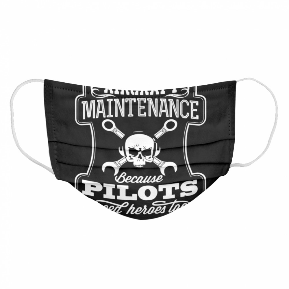 Skull Aircraft Maintenance Because Pilot Need Heroes Too  Cloth Face Mask