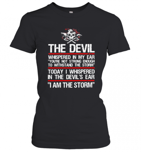 Skull Valhalla The Devil Whispered In My Ear You'Re Not Strong Enough To Withstand The Storm T-Shirt Classic Women's T-shirt