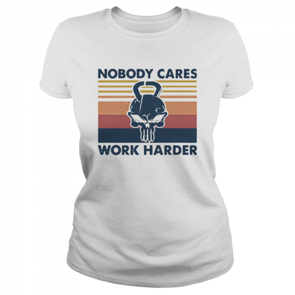 Skull Weightlifting Nobody Cares Work Harder Vintage Classic Women's T-shirt