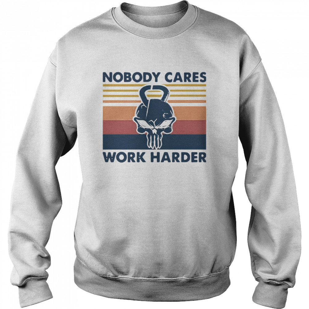 Skull Weightlifting Nobody Cares Work Harder Vintage Unisex Sweatshirt