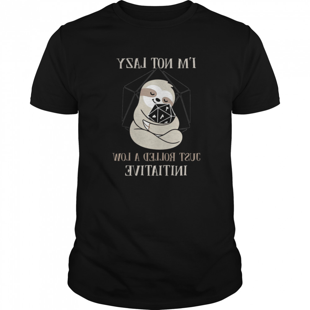 Sloth I'm Not Lady Just Rolled A Low Initiative shirt