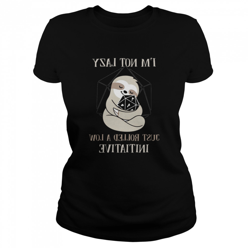 Sloth I'm Not Lady Just Rolled A Low Initiative Classic Women's T-shirt