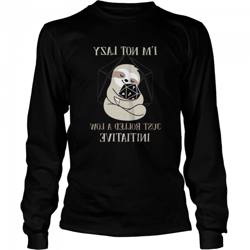 Sloth I'm Not Lady Just Rolled A Low Initiative Long Sleeved T-shirt