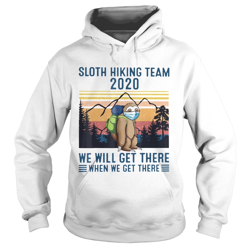 Sloth Wear Mask Hiking Team 2020 We Will Get There When We Get There Vintage Retro Hoodie