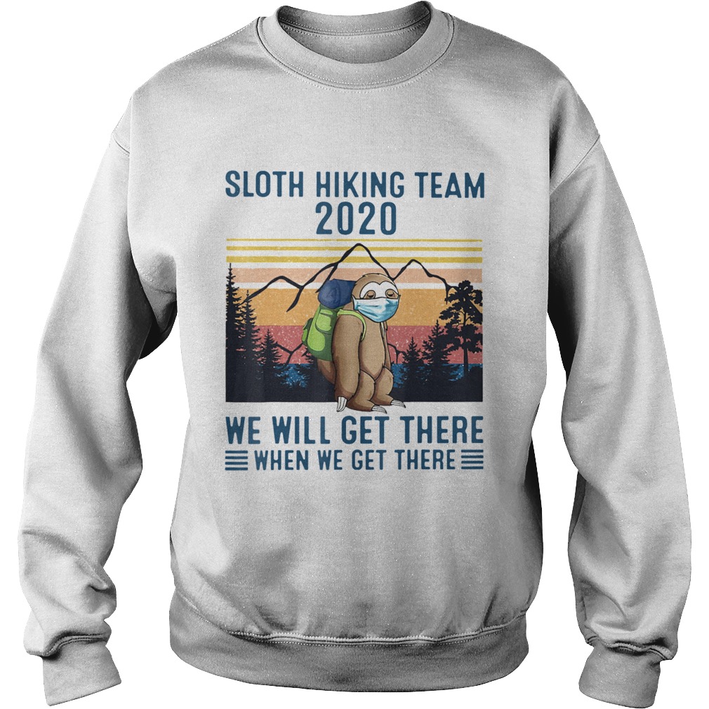 Sloth Wear Mask Hiking Team 2020 We Will Get There When We Get There Vintage Retro Sweatshirt