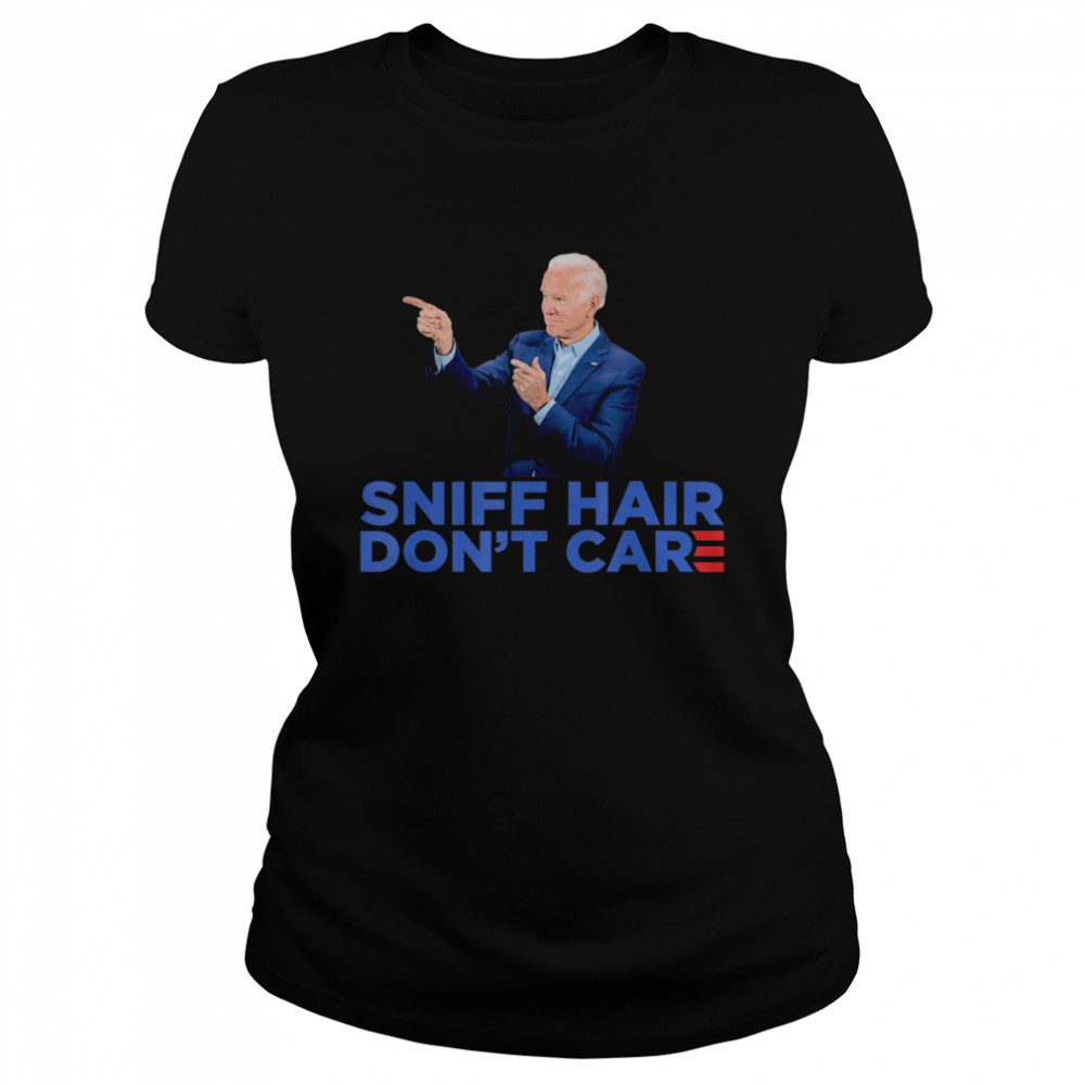 Sniff Hair Don’t Care – Funny Creepy Awkward Joe Biden Meme Classic Women's T-shirt