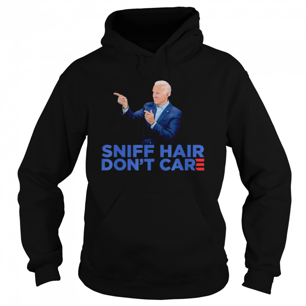 Sniff Hair Don’t Care – Funny Creepy Awkward Joe Biden Meme Unisex Hoodie