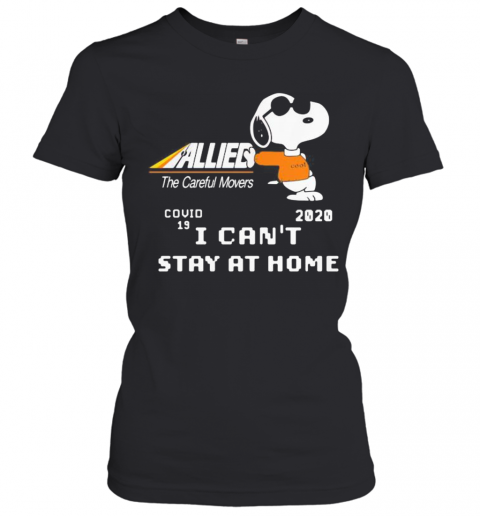 Snoopy Allied The Careful Movers Covid 19 2020 I Can'T Stay At Home T-Shirt Classic Women's T-shirt