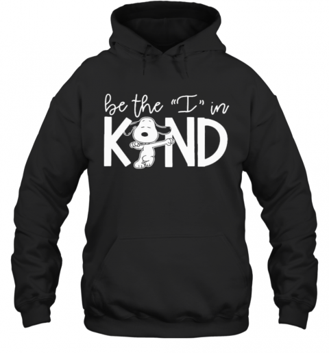 Snoopy Be The I In Kind T-Shirt Unisex Hoodie