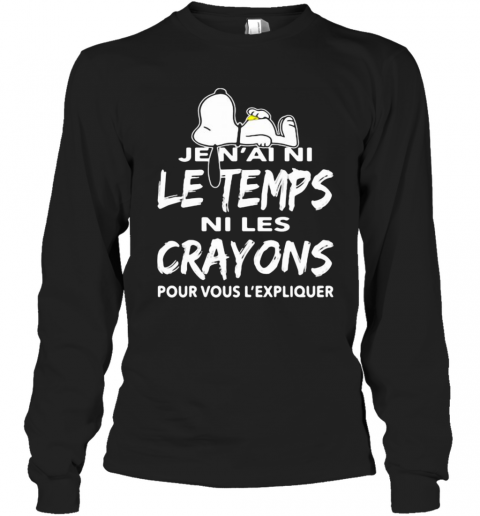 Snoopy Je N'Ai Ni Le Temps Ni Les Crayons Pour Vous L'Expliquer T-Shirt Long Sleeved T-shirt 