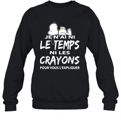 Snoopy Je N'Ai Ni Le Temps Ni Les Crayons Pour Vous L'Expliquer T-Shirt Unisex Sweatshirt