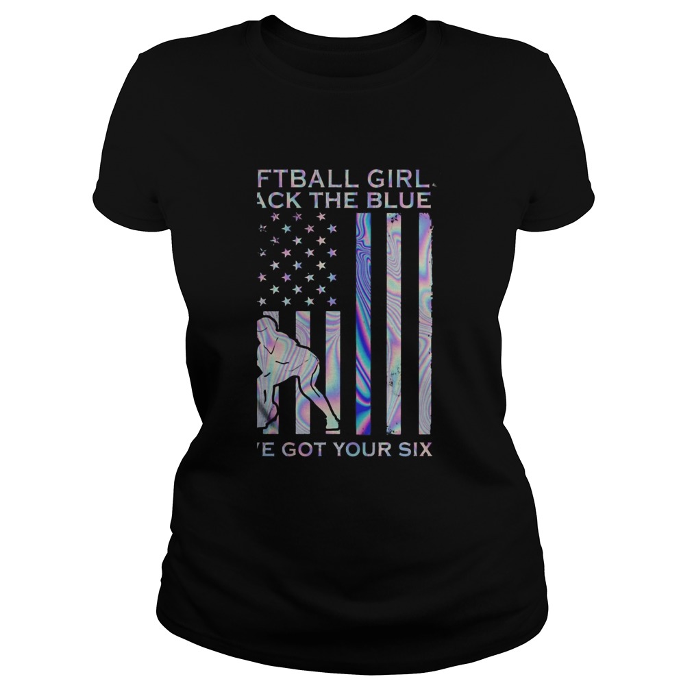 Softball Girl Back The Blue Ive Got Your Six American Flag Independence Day Classic Ladies