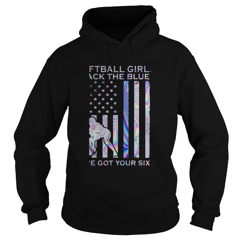 Softball Girl Back The Blue Ive Got Your Six American Flag Independence Day Hoodie