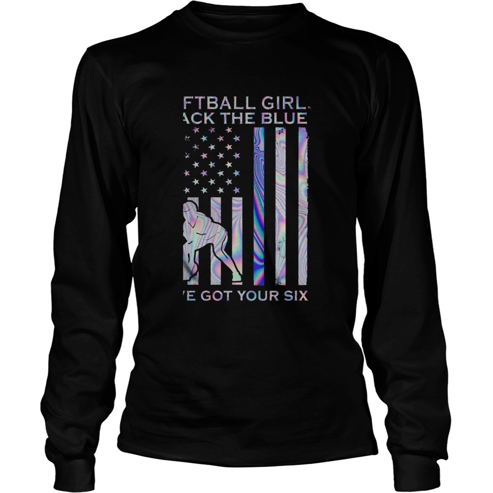 Softball Girl Back The Blue Ive Got Your Six American Flag Independence Day Long Sleeve