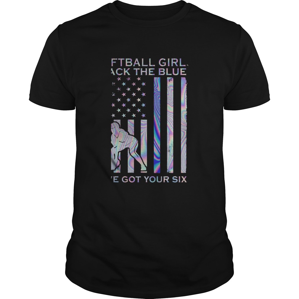Softball Girl Back The Blue Ive Got Your Six American Flag Independence Day shirt