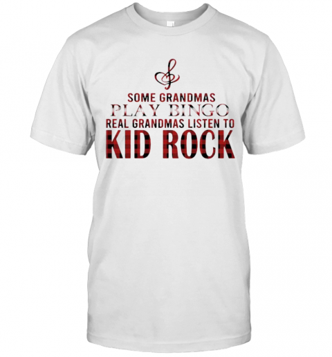 Some Grandmas Play Bingo Real Grandmas Listen To Kid Rock T-Shirt