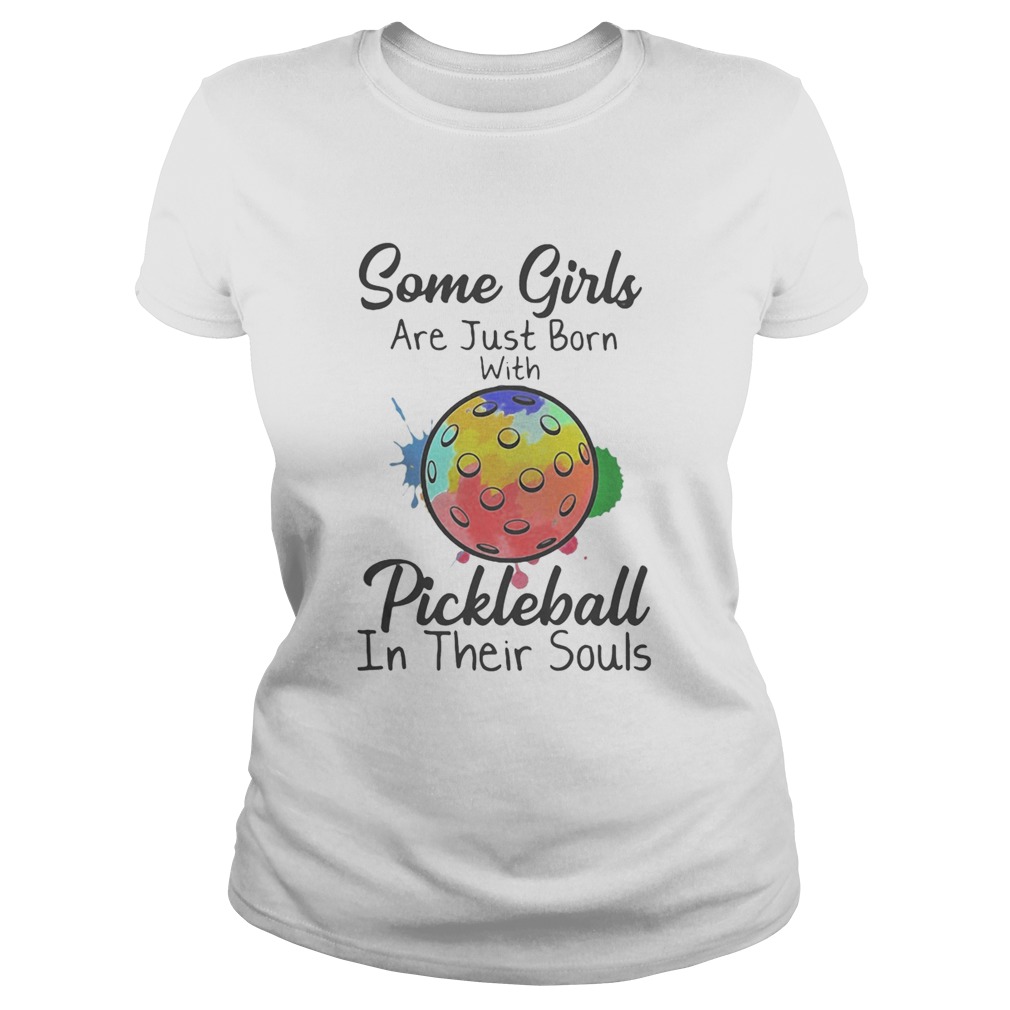 Some girls are just born with Pickleball in their souls Classic Ladies