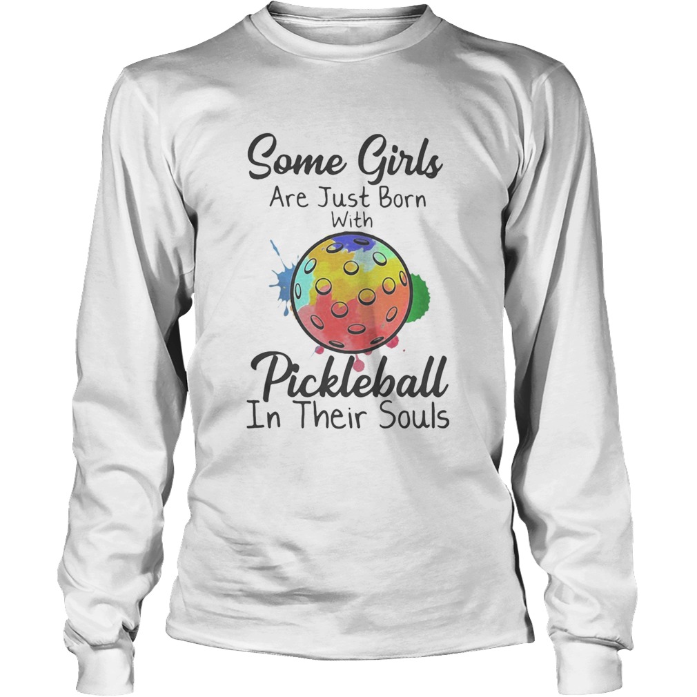 Some girls are just born with Pickleball in their souls Long Sleeve