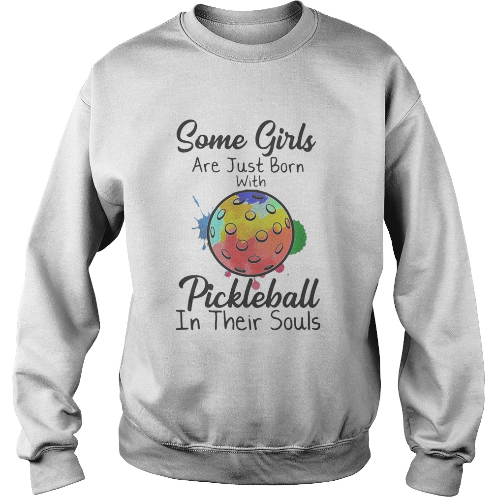 Some girls are just born with Pickleball in their souls Sweatshirt