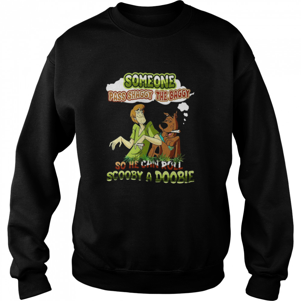 Someone Pass Shaggy The Baggy So He Can Roll Scooby A Doobie Unisex Sweatshirt
