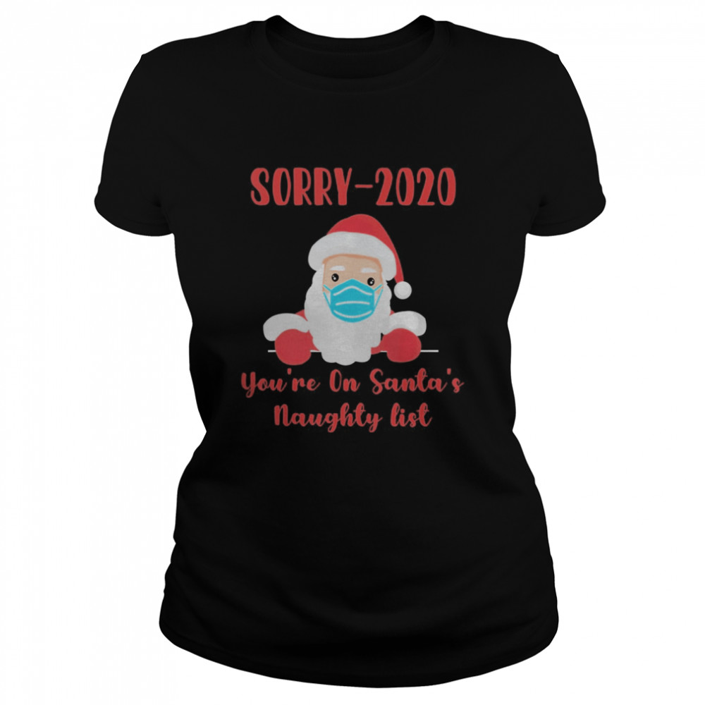 Sorry 2020 you’re on Santa’s Naughty list mask quarantine Classic Women's T-shirt