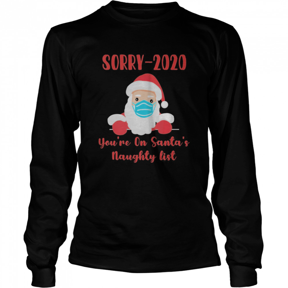 Sorry 2020 you’re on Santa’s Naughty list mask quarantine Long Sleeved T-shirt