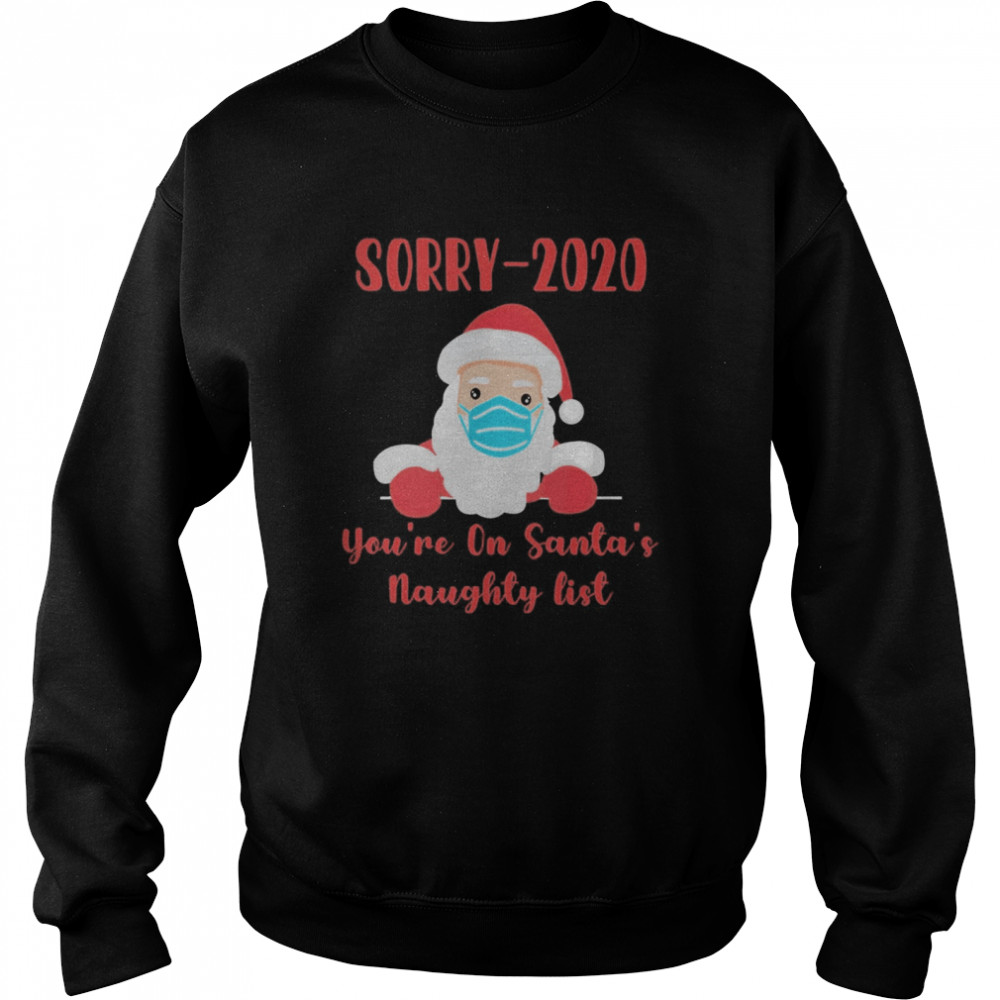Sorry 2020 you’re on Santa’s Naughty list mask quarantine Unisex Sweatshirt