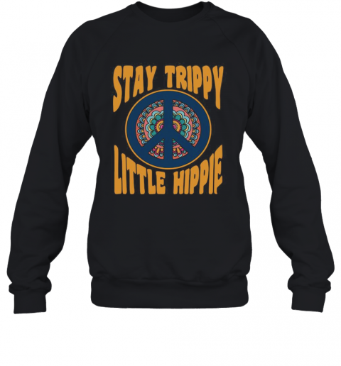 Stay Trippy Little Hippie T-Shirt Unisex Sweatshirt