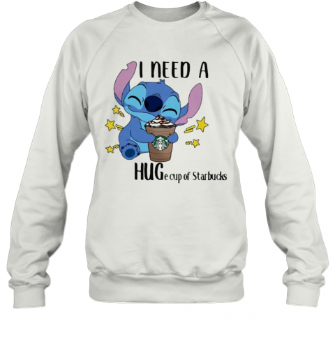 Stitch I Need A Huge Cup Of Starbucks T-Shirt Unisex Sweatshirt