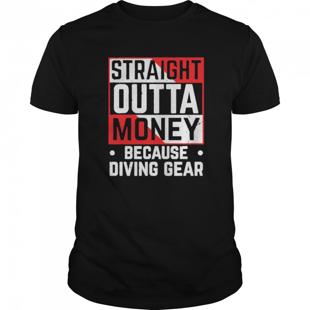 Straight Outta Money Because Diving Gear shirt