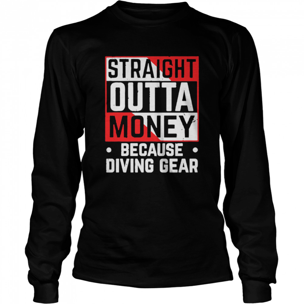 Straight Outta Money Because Diving Gear Long Sleeved T-shirt