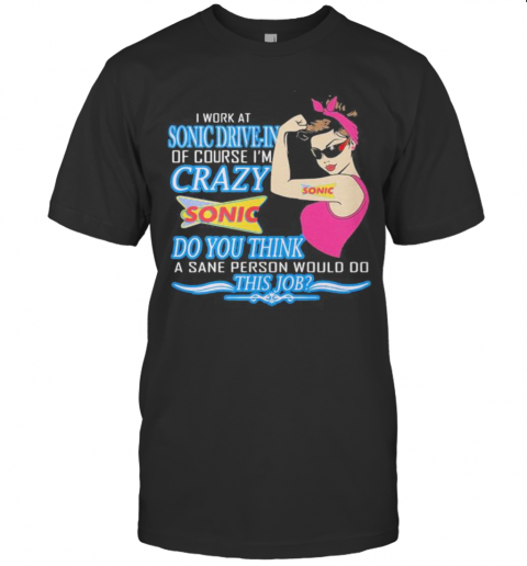 Strong Woman I Work At Sonic Drive In Of Course I'M Crazy Do You Think A Sane Person Would Do This Job Vintage Retro T-Shirt