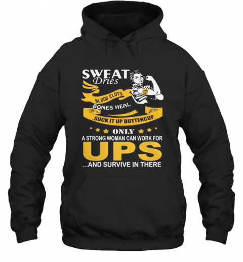 Strong Woman Sweat Dries Blood Clots Bones Heal Suck It Up Buttercup Only A Strong Woman Can Work For Ups And Survive In Their T-Shirt Unisex Hoodie