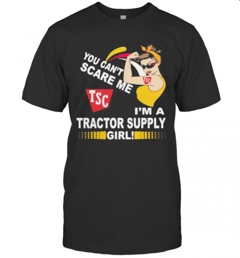 Strong Woman You Can'T Scare Me I'M A Tractor Supply Girl T-Shirt