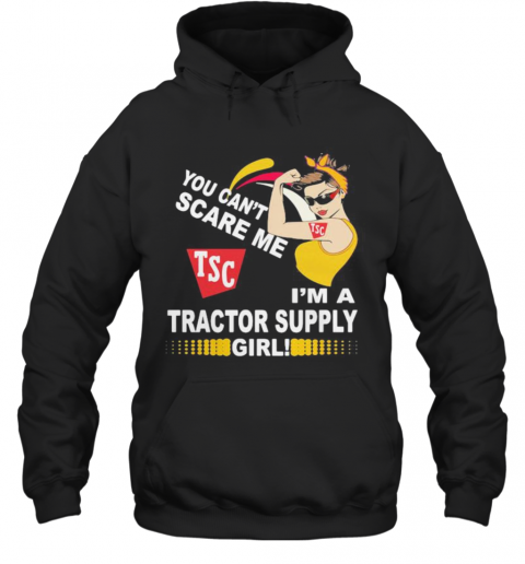 Strong Woman You Can'T Scare Me I'M A Tractor Supply Girl T-Shirt Unisex Hoodie
