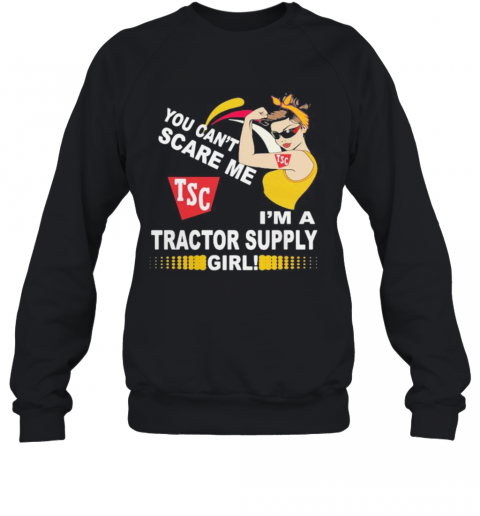 Strong Woman You Can'T Scare Me I'M A Tractor Supply Girl T-Shirt Unisex Sweatshirt