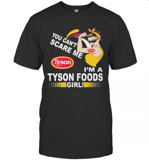 Strong Woman You Can'T Scare Me I'M A Tyson Foods Girl T-Shirt